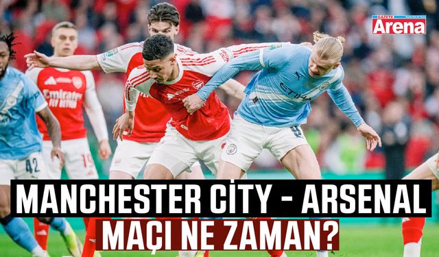 Manchester City - Arsenal maçı ne zaman?