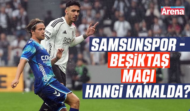 Samsunspor - Beşiktaş maçı hangi kanalda?