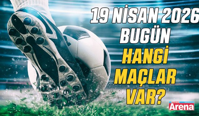 19 Nisan 2026 bugün hangi maçlar var?