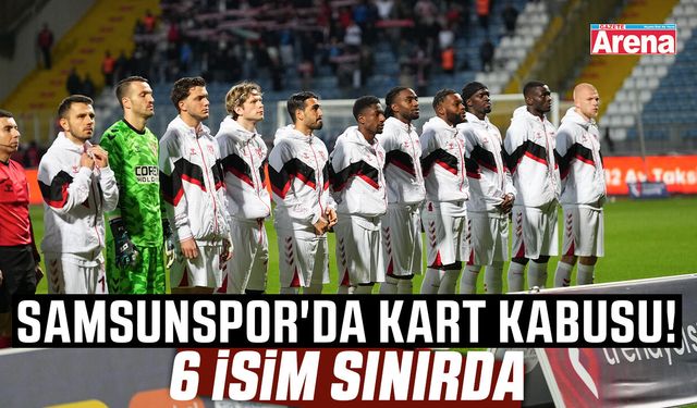 Samsunspor'da kart kabusu! 6 isim sınırda
