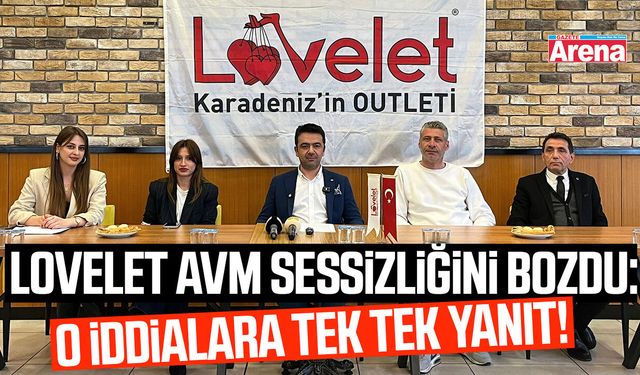 Lovelet AVM sessizliğini bozdu: O iddialara tek tek yanıt!