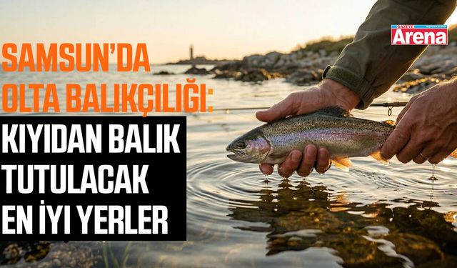 Samsun’da balık tutulacak en iyi yerler
