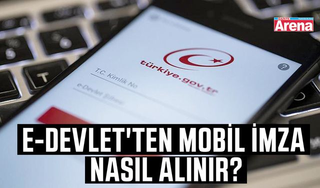 E-Devlet'ten mobil imza nasıl alınır?