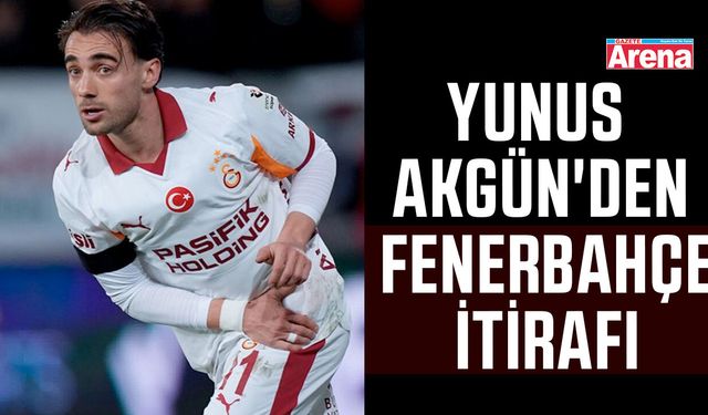Yunus Akgün'den Fenerbahçe itirafı!