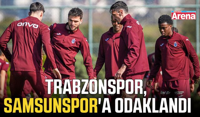 Trabzonspor, Samsunspor'a odaklandı