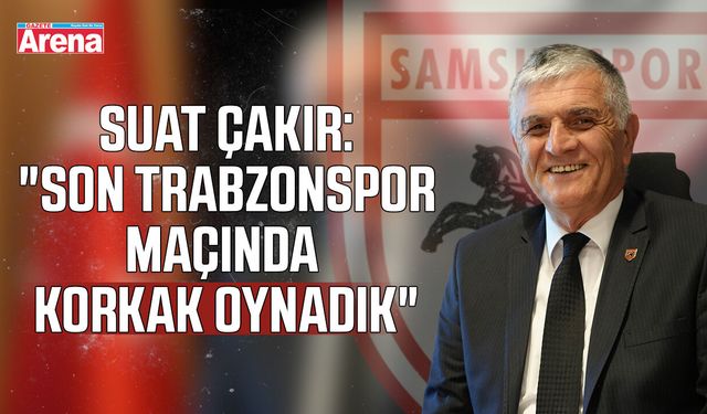 Çakır: "Son Trabzonspor maçında korkak oynadık"