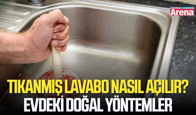 Tıkanmış lavabo nasıl açılır? Evdeki doğal yöntemler