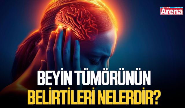 Beyin tümörünün belirtileri nelerdir?