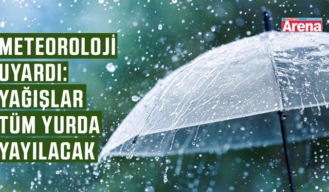 Meteoroloji uyardı: Yağışlar tüm yurda yayılacak