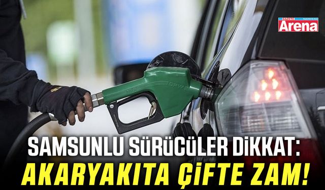 Samsunlu sürücüler dikkat: Akaryakıta çifte zam!