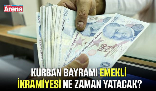 Kurban Bayramı emekli ikramiyesi ne zaman yatacak?