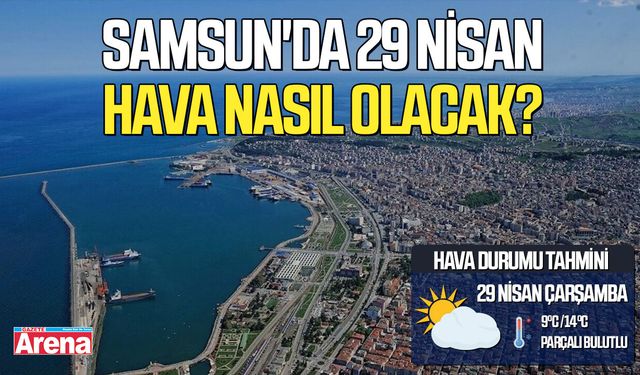 Samsun'da 29 Nisan hava nasıl olacak?