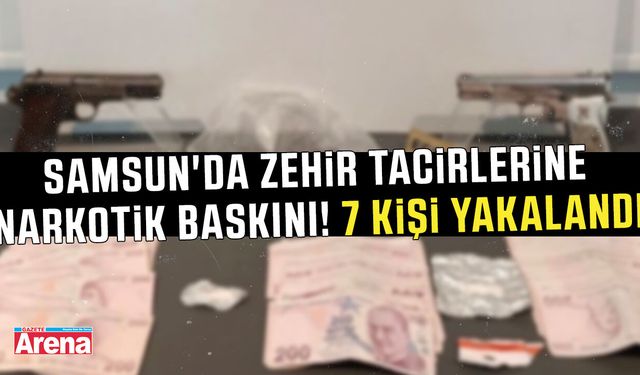 Samsun'da zehir tacirlerine narkotik baskını!