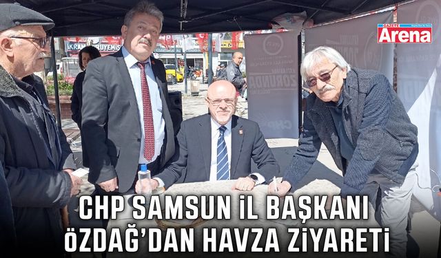 CHP Samsun İl Başkanı Özdağ’dan Havza ziyareti