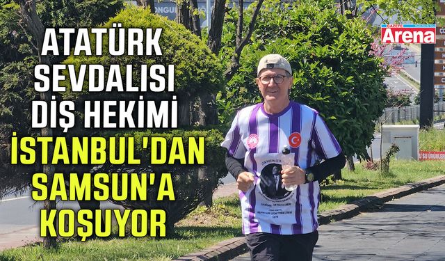 Atatürk sevdalısı diş hekimi İstanbul'dan Samsun'a koşuyor