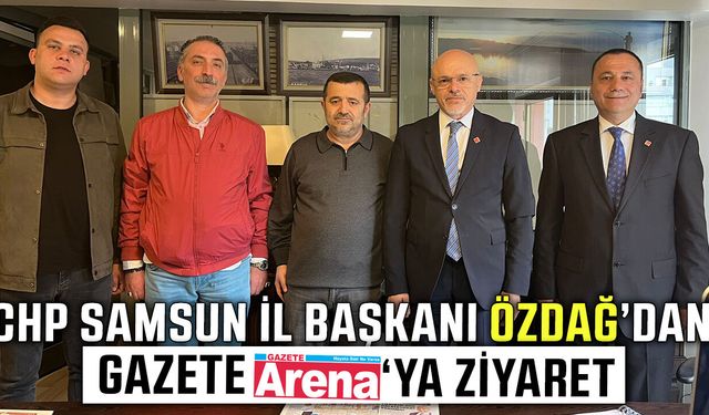 CHP İl Başkanı Özdağ'dan Gazete Arena'ya ziyaret