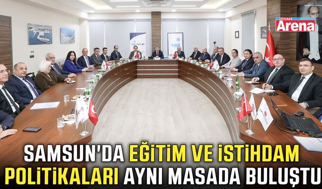 Samsun'da eğitim ve istihdam politikaları aynı masada buluştu