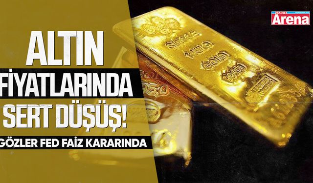 Altın fiyatlarında sert düşüş! Gözler Fed faiz kararında
