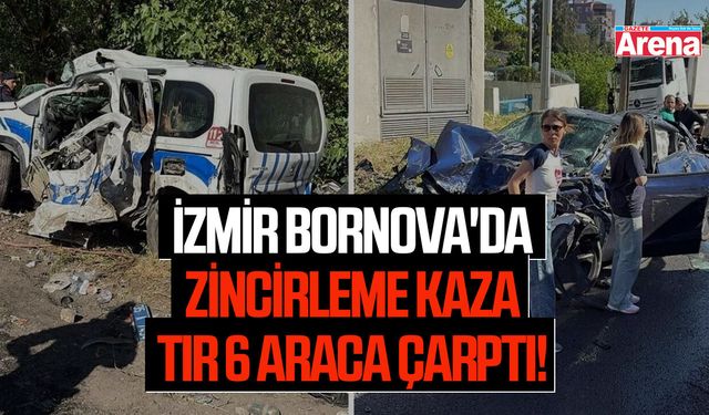 İzmir Bornova'da zincirleme kaza tır 6 araca çarptı!