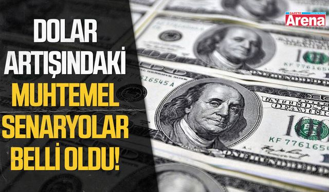 Dolar artışındaki muhtemel senaryolar belli oldu!