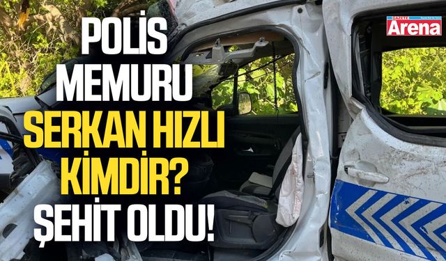 Polis memuru Serkan Hızlı Kimdir? Şehit oldu!