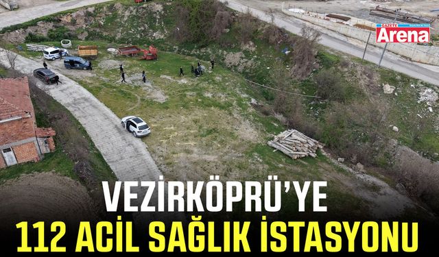 Vezirköprü’ye 112 Acil Sağlık İstasyonu