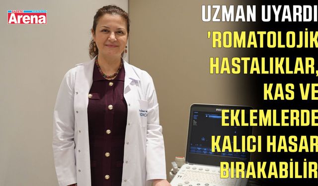 Romatolojik hastalıklar, kas ve eklemlerde kalıcı hasar bırakabilir