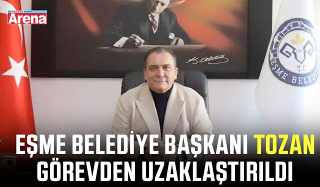 Eşme Belediye Başkanı Tozan görevden uzaklaştırıldı