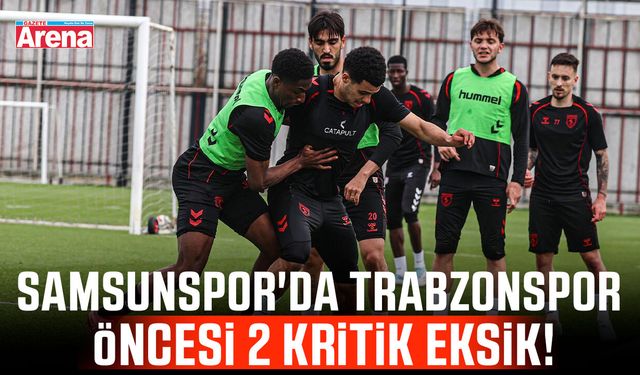 Samsunspor'da Trabzonspor öncesi 2 kritik eksik!
