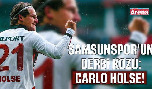 Samsunspor'un derbi kozu: Carlo Holse!