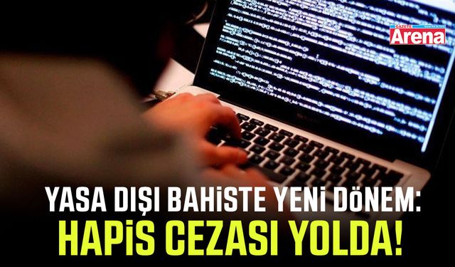 Yasa dışı bahiste yeni dönem: Hapis cezası yolda!