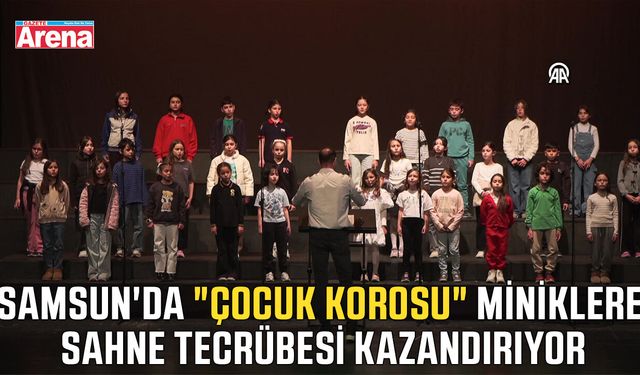 Samsun'da "Çocuk Korosu" miniklere tecrübe kazandırıyor