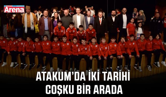 Atakum’da iki tarihi coşku bir arada
