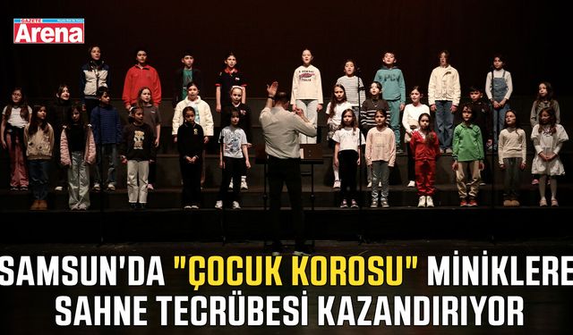 Samsun'da "Çocuk Korosu" miniklere tecrübe kazandırıyor