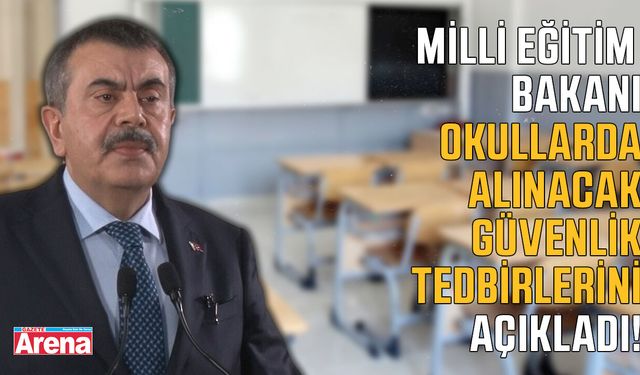 Milli Eğitim Bakanı okullarda alınacak güvenlik tedbirlerini açıkladı!