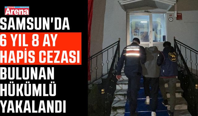 Samsun'da 6 yıl 8 ay hapis cezası bulunan hükümlü yakalandı