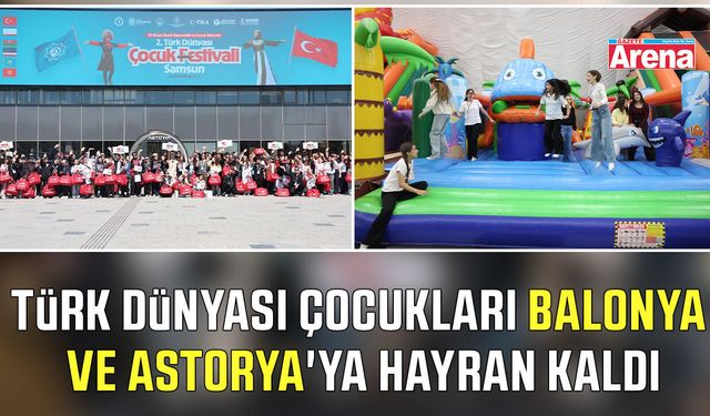 Türk dünyası çocukları Balonya ve Astorya'ya hayran kaldı