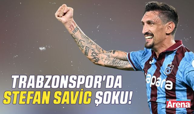 Trabzonspor'da Stefan Savic şoku!