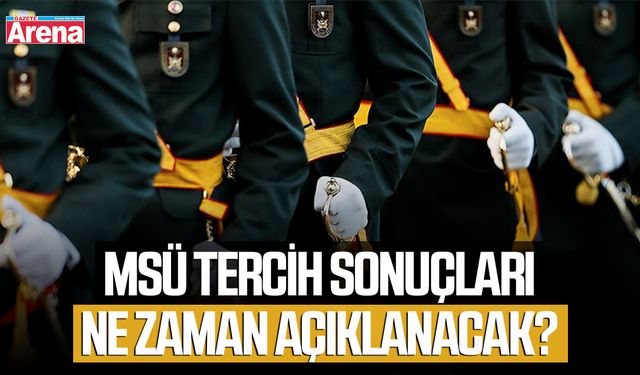MSÜ tercih sonuçları ne zaman açıklanacak?