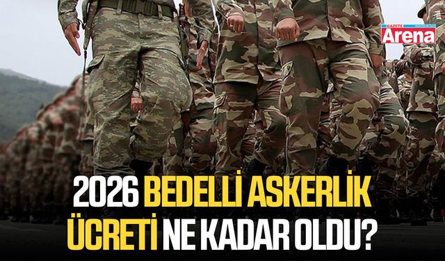 2026 bedelli askerlik ücreti ne kadar oldu?