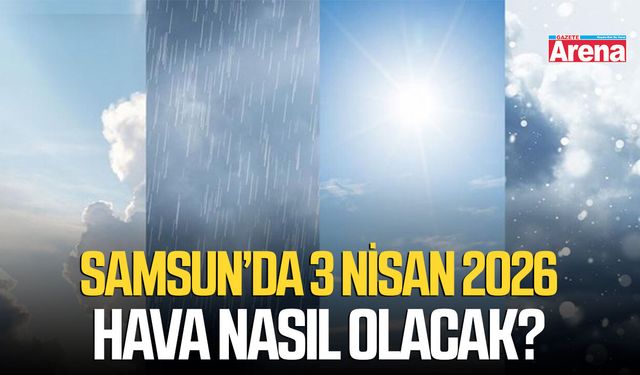 Samsun’da 3 Nisan 2026 hava nasıl olacak?