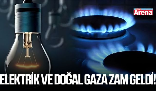 Elektrik ve doğal gaza dev zam geldi!