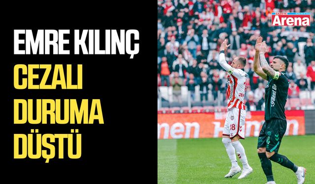 Emre Kılınç cezalı duruma düştü