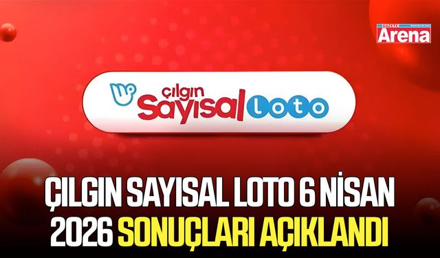 Çılgın Sayısal Loto 6 Nisan 2026 sonuçları açıklandı