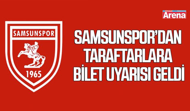 Samsunspor’dan taraftarlara bilet uyarısı geldi