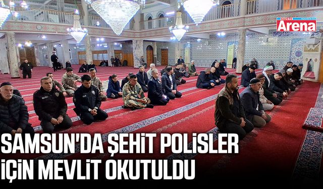 Samsun'da şehit polisler için mevlit okutuldu