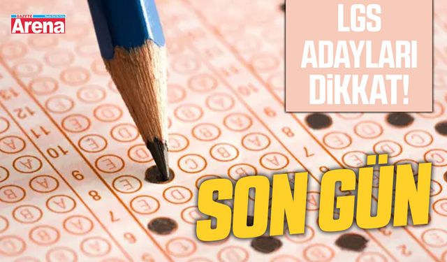 LGS adayları dikkat! Son gün