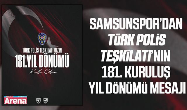 Samsunspor'dan Türk Polis Teşkilatının 181'inci kuruluş yıl dönümü mesajı