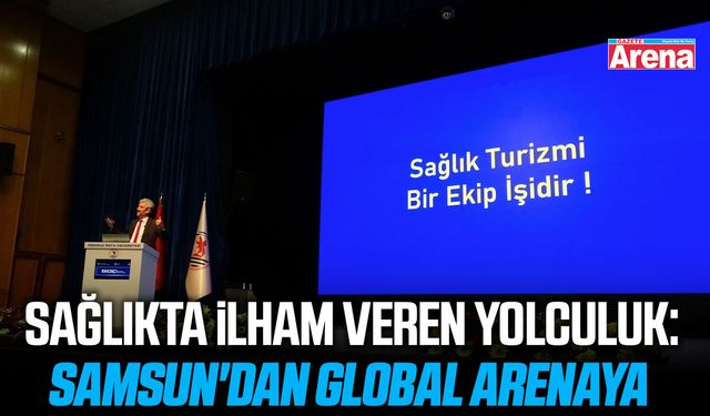 Sağlıkta ilham veren yolculuk: Samsun'dan global arenaya