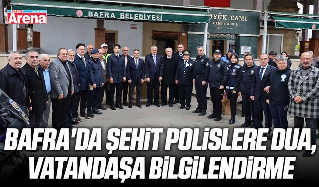 Bafra'da şehit polislere dua, vatandaşa bilgilendirme